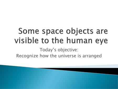 Some space objects are visible to the human eye