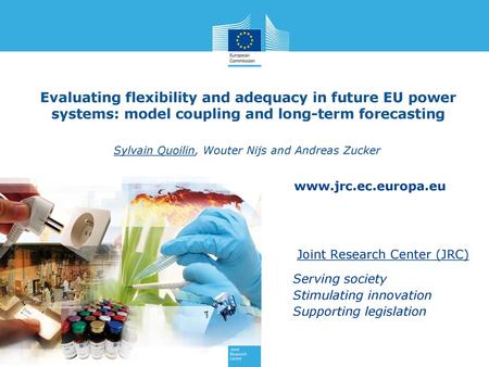 Evaluating flexibility and adequacy in future EU power systems: model coupling and long-term forecasting Sylvain Quoilin, Wouter Nijs and Andreas Zucker.