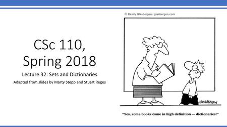 CSc 110, Spring 2018 Lecture 32: Sets and Dictionaries