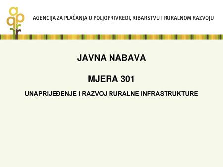 JAVNA NABAVA MJERA 301 UNAPRIJEĐENJE I RAZVOJ RURALNE INFRASTRUKTURE