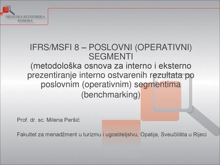 IFRS/MSFI 8 – POSLOVNI (OPERATIVNI) SEGMENTI (metodološka osnova za interno i eksterno prezentiranje interno ostvarenih rezultata po poslovnim (operativnim)