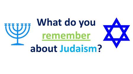 What do you remember about Judaism?