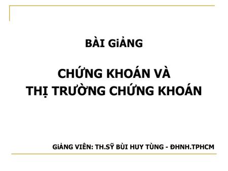 CHỨNG KHOÁN VÀ THỊ TRƯỜNG CHỨNG KHOÁN