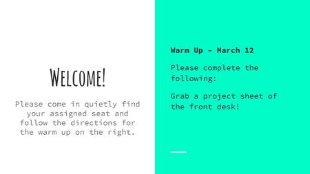 Welcome! Warm Up – March 12 Please complete the following: