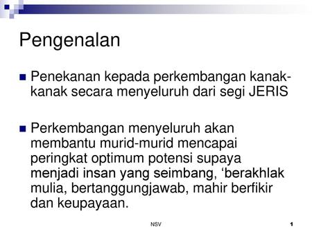 Pengenalan Penekanan kepada perkembangan kanak-kanak secara menyeluruh dari segi JERIS Perkembangan menyeluruh akan membantu murid-murid mencapai peringkat.