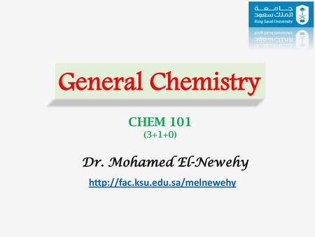 General Chemistry CHEM 101 Dr. Mohamed El-Newehy