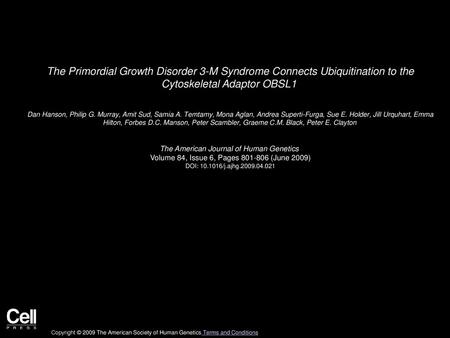 The Primordial Growth Disorder 3-M Syndrome Connects Ubiquitination to the Cytoskeletal Adaptor OBSL1  Dan Hanson, Philip G. Murray, Amit Sud, Samia A.