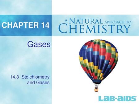 CHAPTER 14 Gases 14.3 Stoichiometry and Gases.