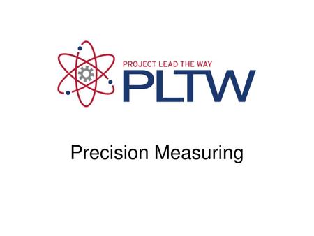 Precision Measuring Precision Measuring Gateway To Technology®