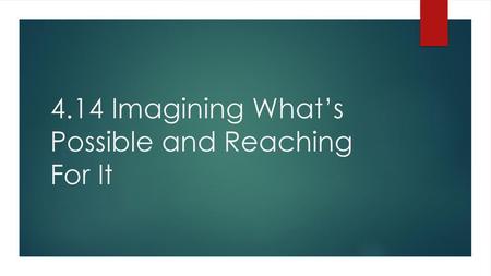 4.14 Imagining What’s Possible and Reaching For It