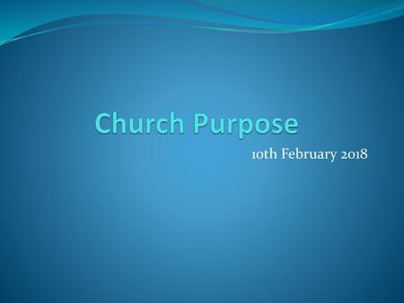 Church Purpose 10th February 2018.