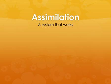 Assimilation A system that works.