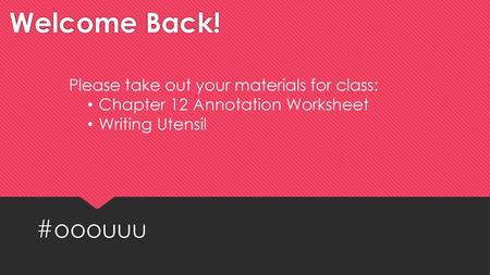 Welcome Back! #ooouuu Please take out your materials for class: