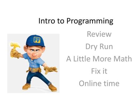 Review Dry Run A Little More Math Fix it Online time