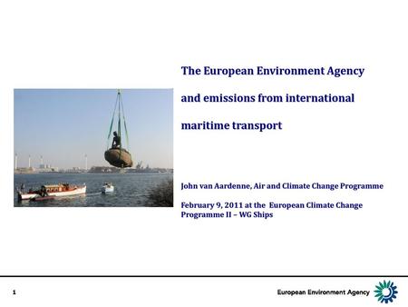 The European Environment Agency and emissions from international maritime transport John van Aardenne, Air and Climate Change Programme February.