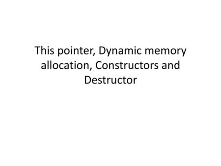 This pointer, Dynamic memory allocation, Constructors and Destructor