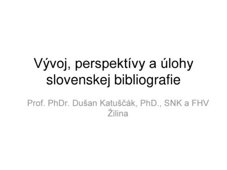 Vývoj, perspektívy a úlohy slovenskej bibliografie