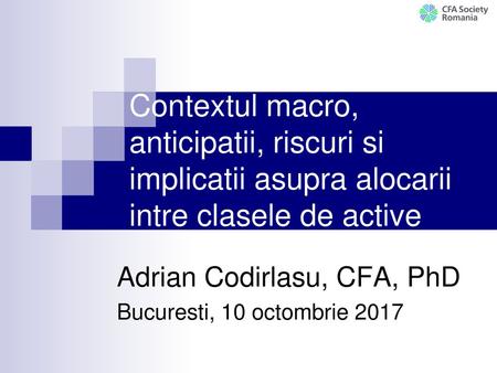 Adrian Codirlasu, CFA, PhD Bucuresti, 10 octombrie 2017