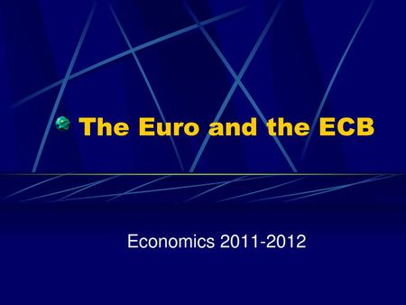 The Euro and the ECB Economics 2011-2012.