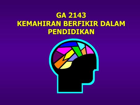 GA 2143 KEMAHIRAN BERFIKIR DALAM PENDIDIKAN