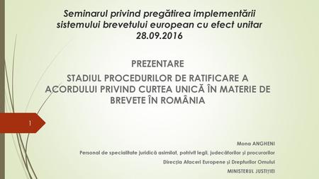 Seminarul privind pregătirea implementării sistemului brevetului european cu efect unitar 28.09.2016 PREZENTARE STADIUL PROCEDURILOR DE RATIFICARE A ACORDULUI.