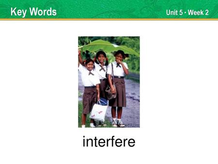 interfere Key Words Unit 5 ● Week 2 TEACHER TALK