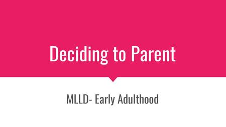 Deciding to Parent MLLD- Early Adulthood.