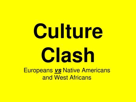 Europeans vs Native Americans and West Africans