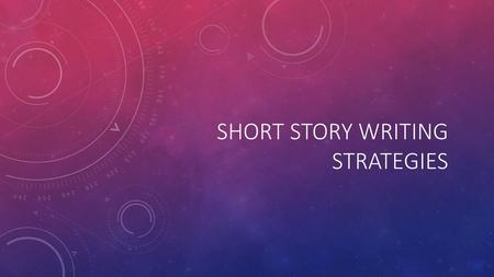 Short Story writing Strategies