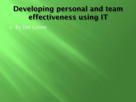 Developing personal and team effectiveness using IT