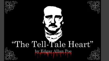 “The Tell-Tale Heart” by Edgar Allan Poe.