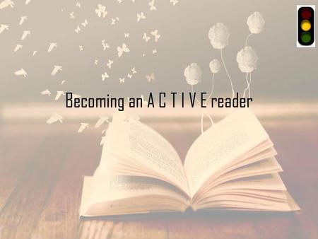 Becoming an A C T I V E reader