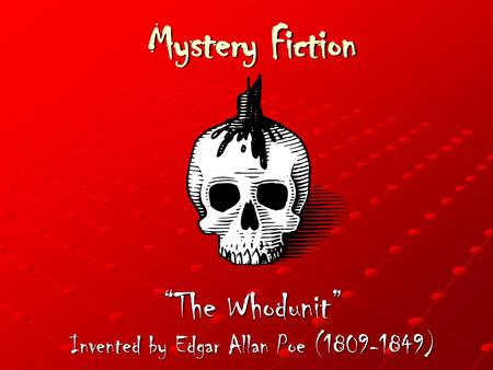 “The Whodunit” Invented by Edgar Allan Poe ( )