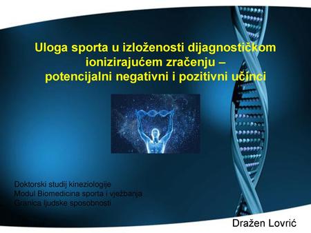 Uloga sporta u izloženosti dijagnostičkom ionizirajućem zračenju – potencijalni negativni i pozitivni učinci Doktorski studij kineziologije.