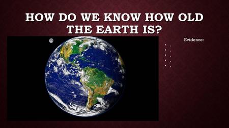 How do we know how old the Earth is?