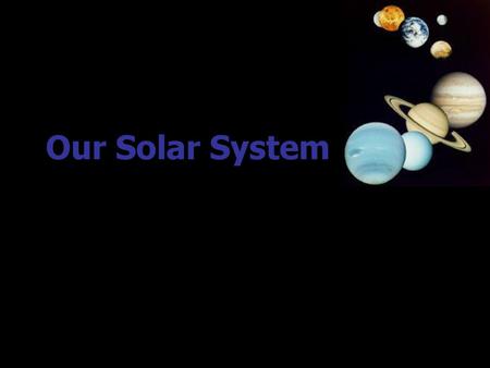 Our Solar System.