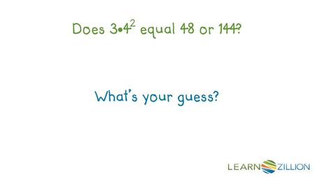 LearnZillion Notes: --This is your hook. Start with a question to draw the student in. We want that student saying, “huh, how do you do X?” Try to be specific.