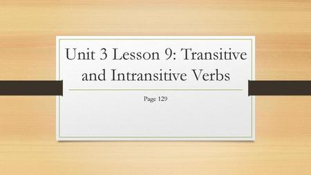 Unit 3 Lesson 9: Transitive and Intransitive Verbs