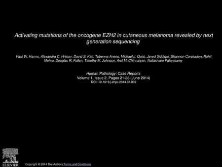 Activating mutations of the oncogene EZH2 in cutaneous melanoma revealed by next generation sequencing  Paul W. Harms, Alexandra C. Hristov, David S.