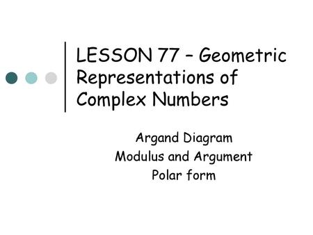 LESSON 77 – Geometric Representations of Complex Numbers