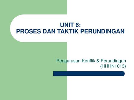 UNIT 6: PROSES DAN TAKTIK PERUNDINGAN