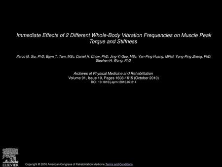 Immediate Effects of 2 Different Whole-Body Vibration Frequencies on Muscle Peak Torque and Stiffness  Parco M. Siu, PhD, Bjorn T. Tam, MSc, Daniel H.