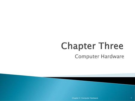 Chapter Three Computer Hardware Chapter 3- Computer Hardware.