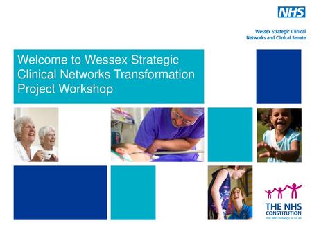 Welcome to Wessex Strategic Clinical Networks Transformation Project Workshop 20/09/2018.