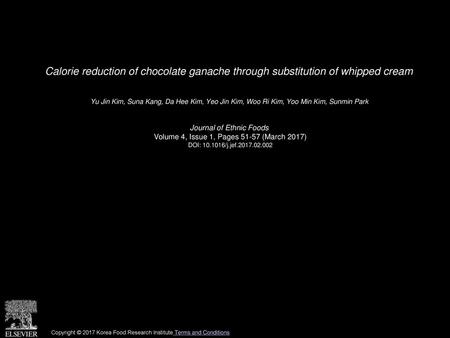 Calorie reduction of chocolate ganache through substitution of whipped cream  Yu Jin Kim, Suna Kang, Da Hee Kim, Yeo Jin Kim, Woo Ri Kim, Yoo Min Kim,