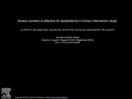 Korean turmeric is effective for dyslipidemia in human intervention study  Jin Hee Kim, Hye Jeong Yang, Yong-Jae Kim, Sunmin Park, Ok-hee Lee, Kang Sung.