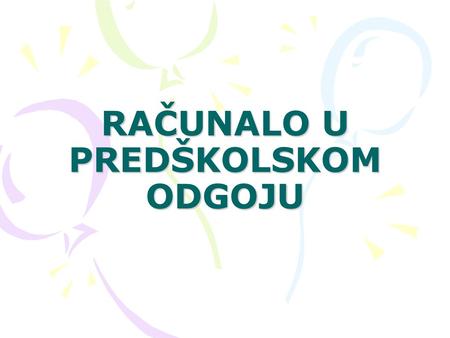 RAČUNALO U PREDŠKOLSKOM ODGOJU