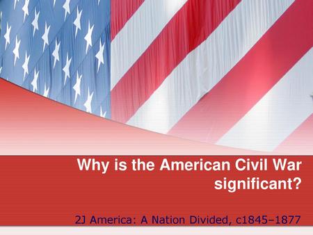 Why is the American Civil War significant?