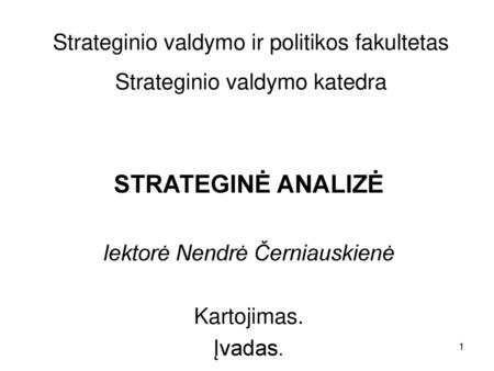 STRATEGINĖ ANALIZĖ lektorė Nendrė Černiauskienė Kartojimas. Įvadas.