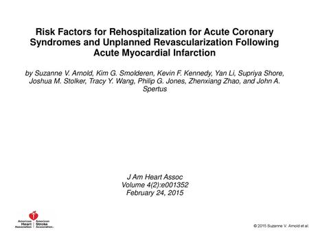 Risk Factors for Rehospitalization for Acute Coronary Syndromes and Unplanned Revascularization Following Acute Myocardial Infarction by Suzanne V. Arnold,